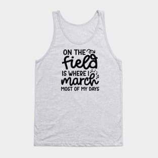 On The Field Where I March Most Of My Days Marching Band Cute Funny Tank Top